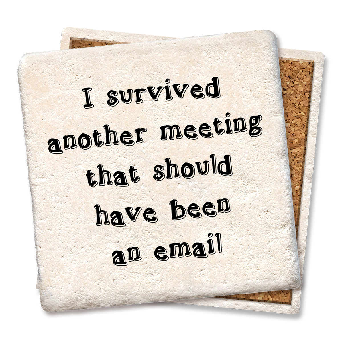 I Survived Another Meeting That Should Have Been An Email Coaster