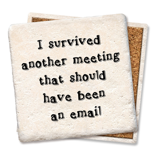 I Survived Another Meeting That Should Have Been An Email Coaster