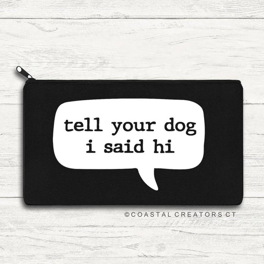 Tell Your Dog I Said Hi Black Canvas Zipper Bag (Unlined)